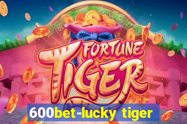 600bet-lucky tiger