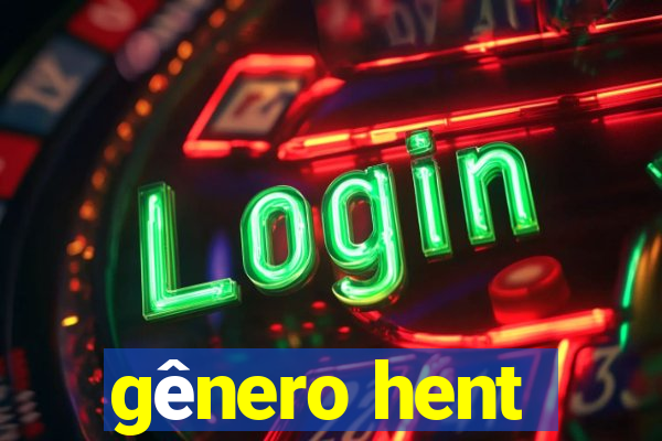 gênero hent