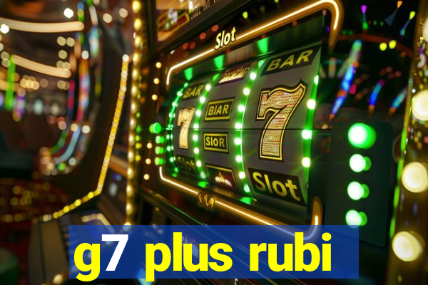 g7 plus rubi