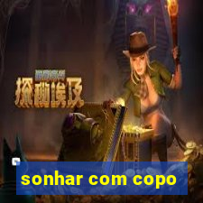 sonhar com copo