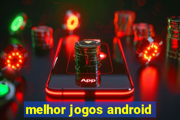 melhor jogos android