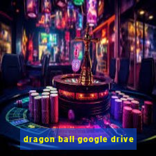 dragon ball google drive