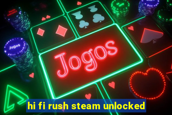 hi fi rush steam unlocked