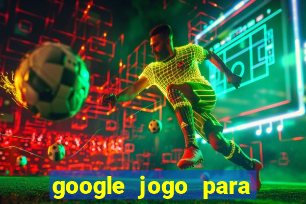 google jogo para ganhar dinheiro