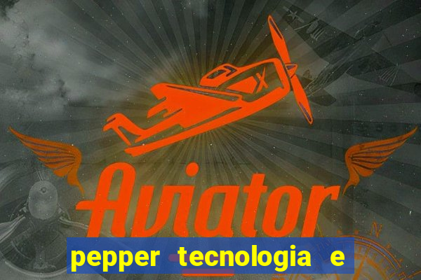 pepper tecnologia e pagamentos ltda é confiável