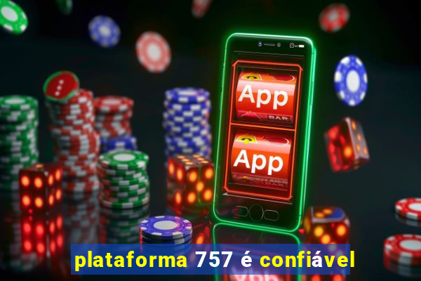 plataforma 757 é confiável