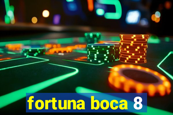 fortuna boca 8