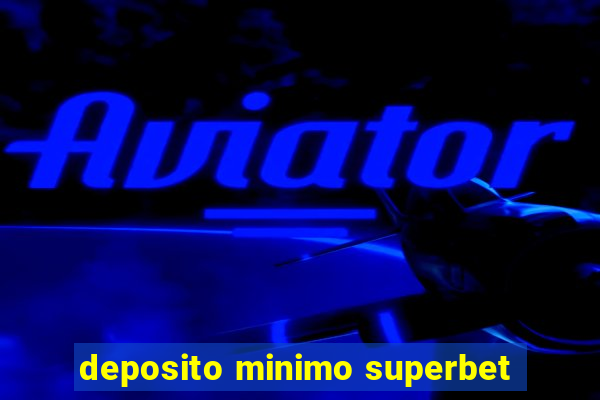 deposito minimo superbet