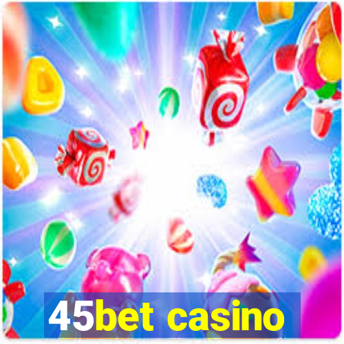 45bet casino