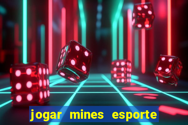 jogar mines esporte da sorte