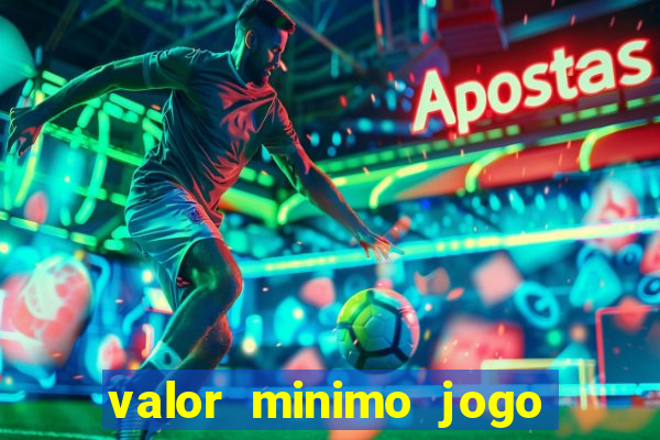 valor minimo jogo do tigre