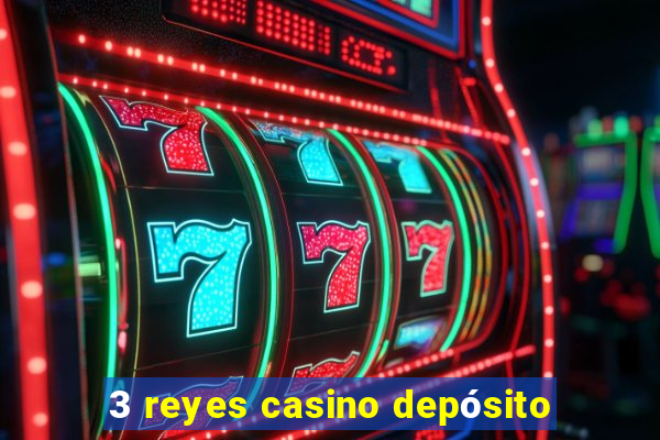 3 reyes casino depósito