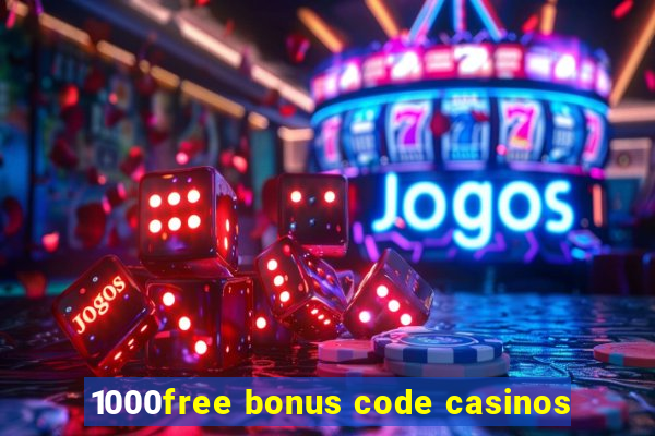 1000free bonus code casinos