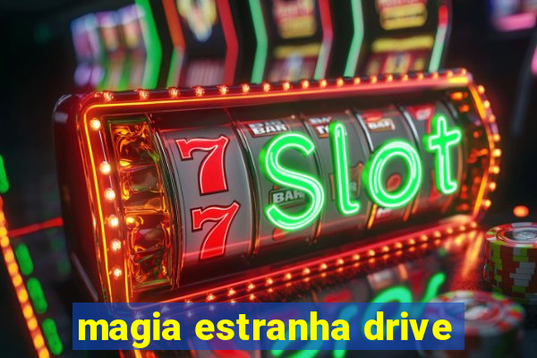 magia estranha drive