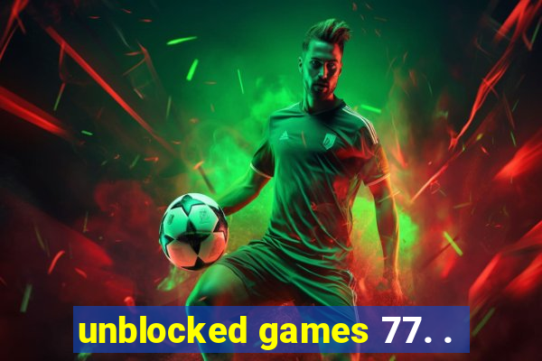 unblocked games 77. .