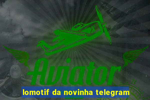 lomotif da novinha telegram