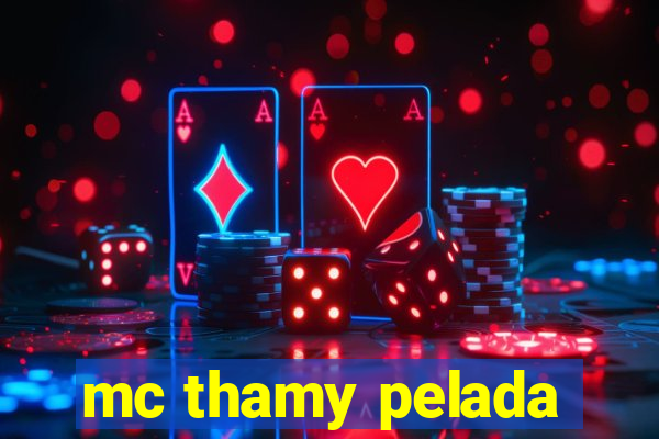 mc thamy pelada