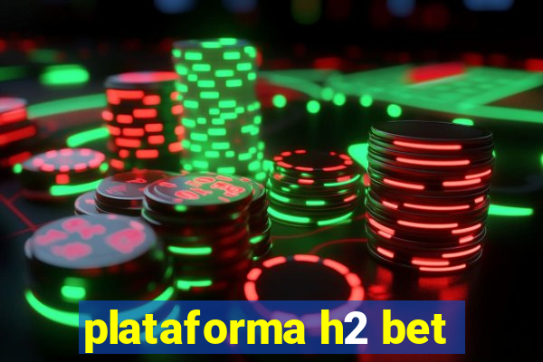 plataforma h2 bet