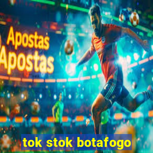 tok stok botafogo