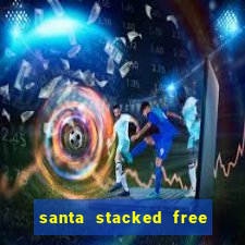 santa stacked free spins slot