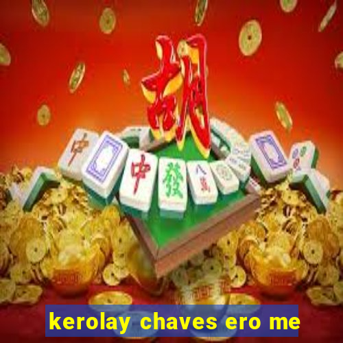 kerolay chaves ero me