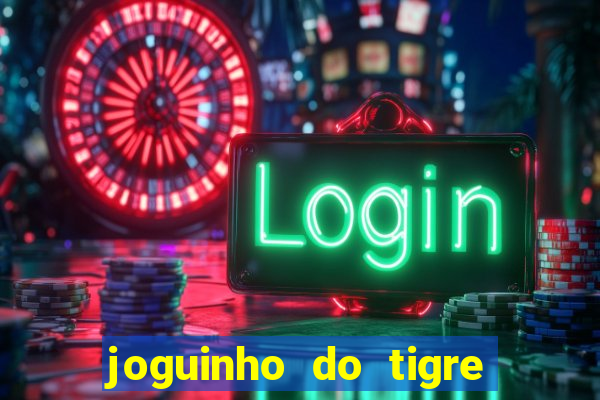 joguinho do tigre 茅 confi谩vel