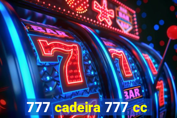 777 cadeira 777 cc