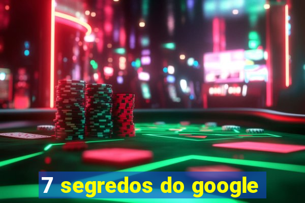 7 segredos do google