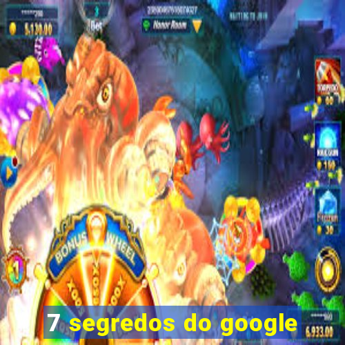 7 segredos do google