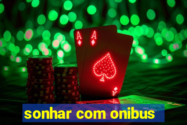 sonhar com onibus