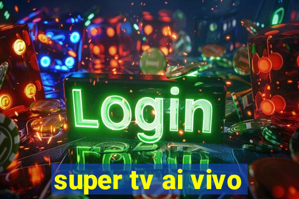 super tv ai vivo