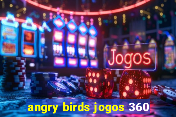 angry birds jogos 360