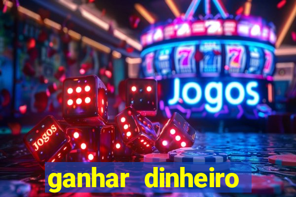 ganhar dinheiro online jogando