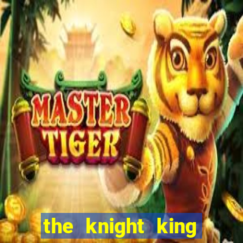 the knight king who returned with a god cap 1