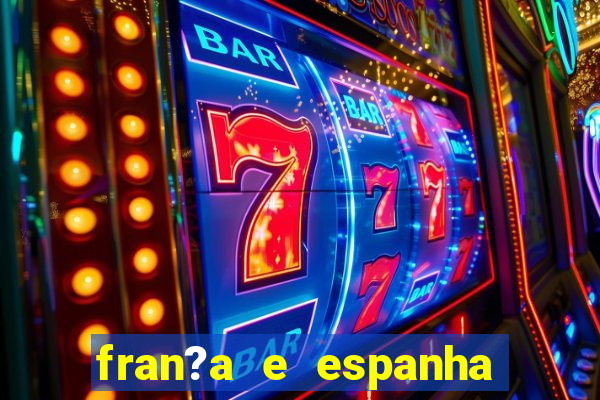 fran?a e espanha ao vivo