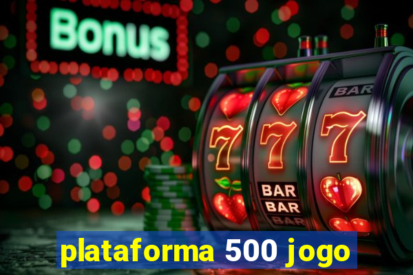 plataforma 500 jogo