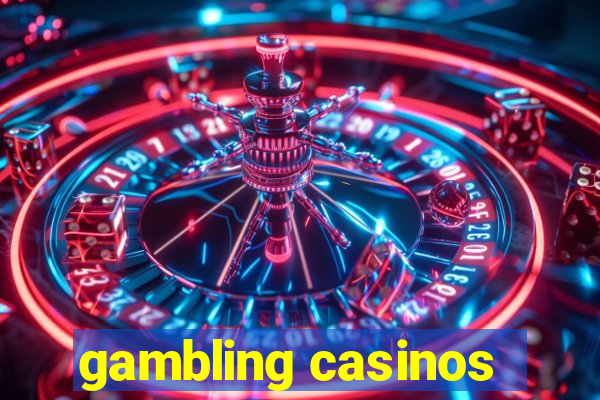 gambling casinos