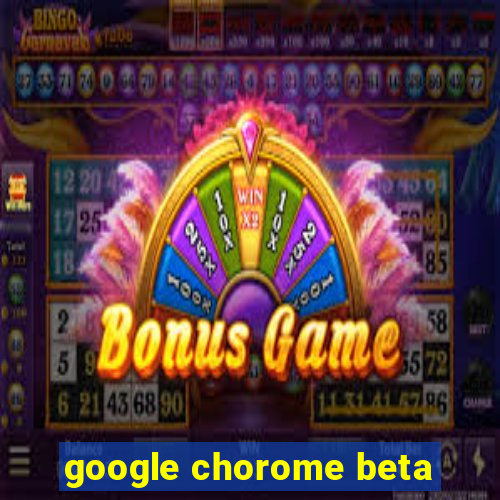 google chorome beta