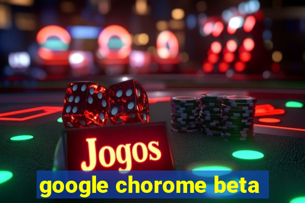 google chorome beta