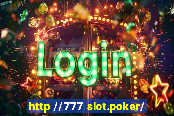 http //777 slot.poker/