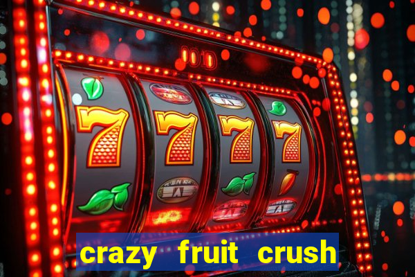 crazy fruit crush ganhar dinheiro