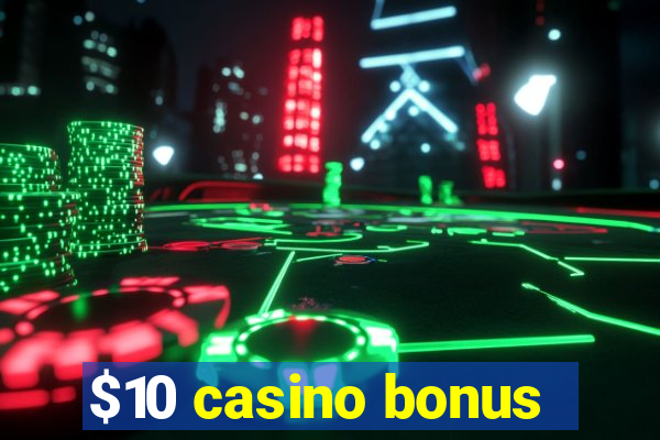 $10 casino bonus