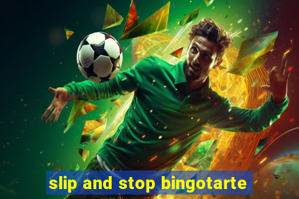 slip and stop bingotarte