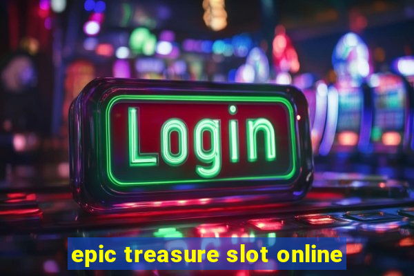 epic treasure slot online