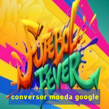 conversor moeda google