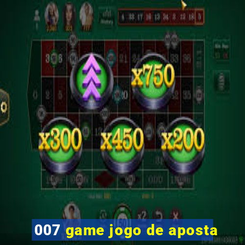 007 game jogo de aposta