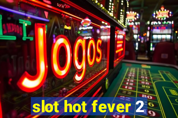 slot hot fever 2