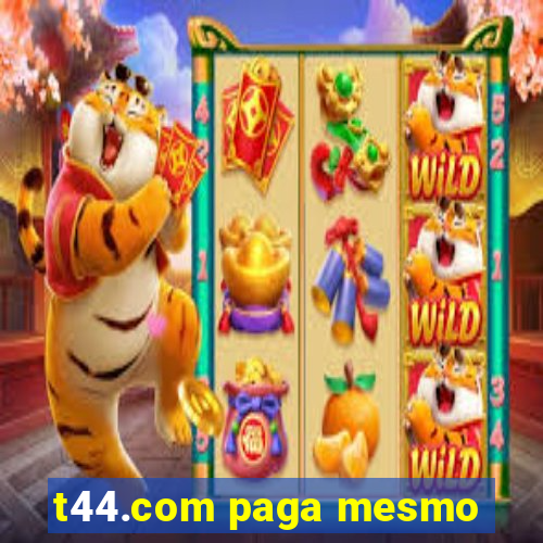 t44.com paga mesmo