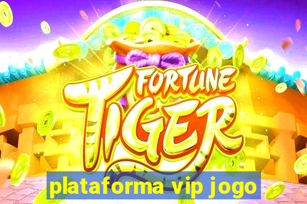 plataforma vip jogo