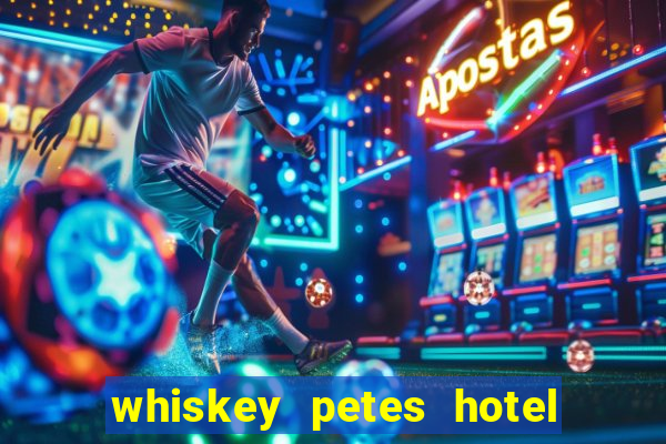 whiskey petes hotel & casino